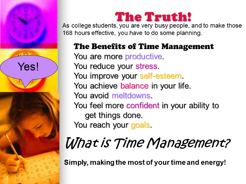 The Truth! Yes! As college students, you are very busy people, and to make